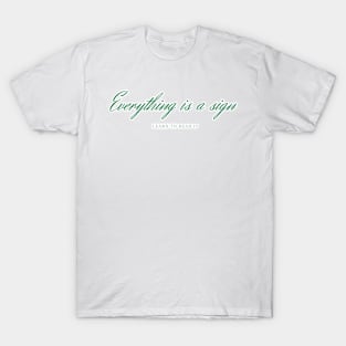 Everything is a sign green T-Shirt